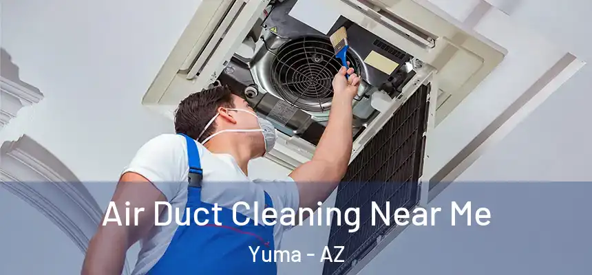 Air Duct Cleaning Near Me Yuma - AZ
