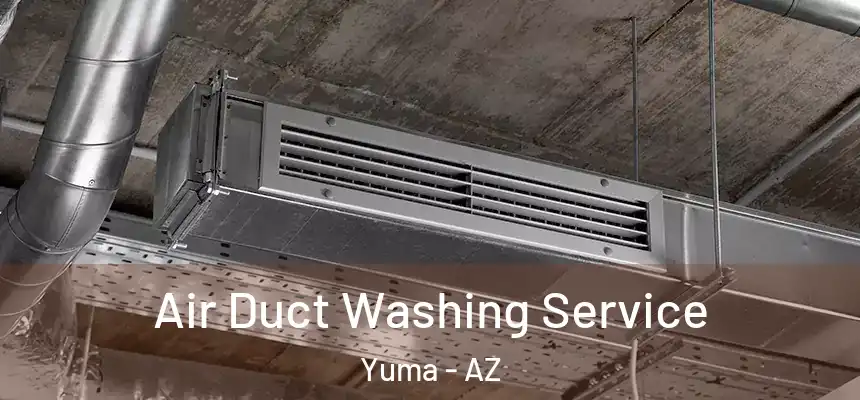 Air Duct Washing Service Yuma - AZ
