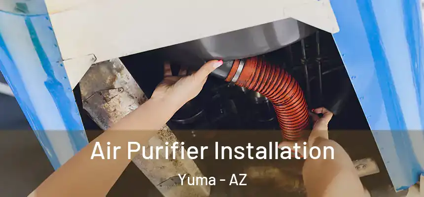  Air Purifier Installation Yuma - AZ