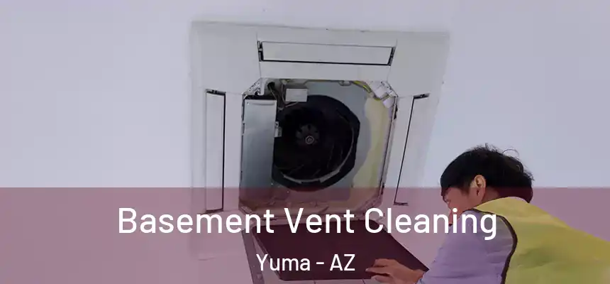 Basement Vent Cleaning Yuma - AZ