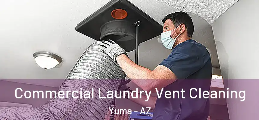 Commercial Laundry Vent Cleaning Yuma - AZ