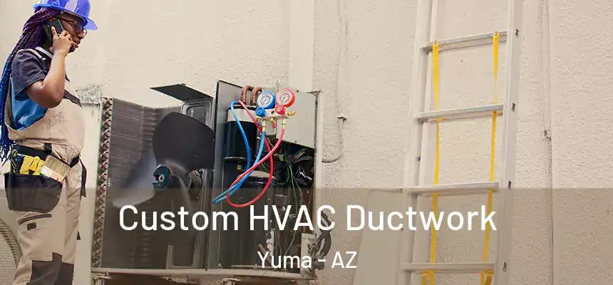  Custom HVAC Ductwork Yuma - AZ