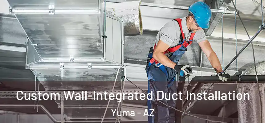 Custom Wall-Integrated Duct Installation Yuma - AZ