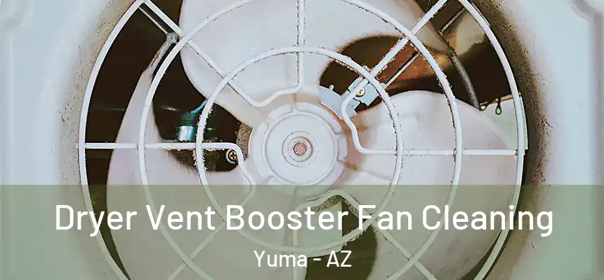  Dryer Vent Booster Fan Cleaning Yuma - AZ