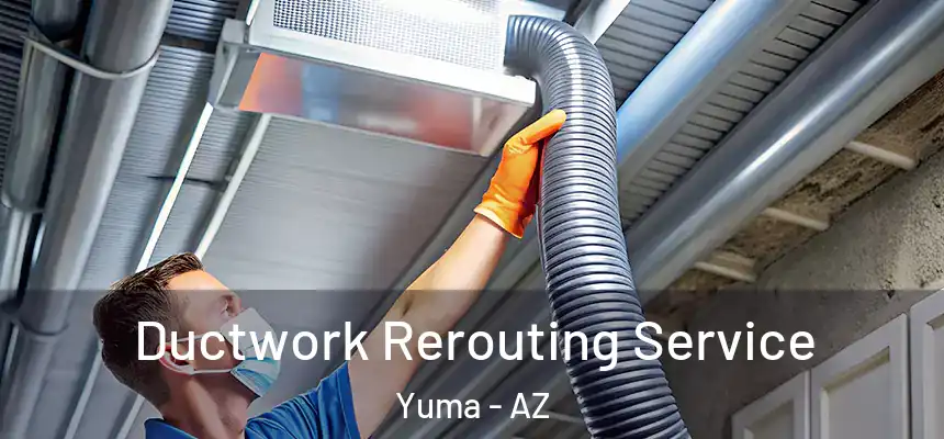  Ductwork Rerouting Service Yuma - AZ