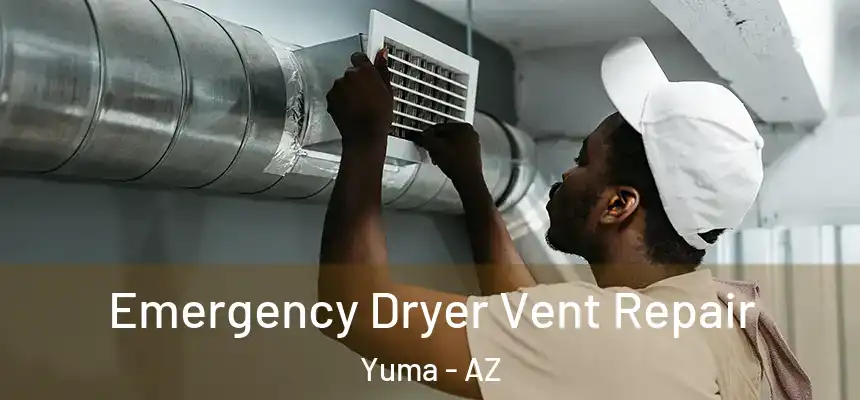  Emergency Dryer Vent Repair Yuma - AZ