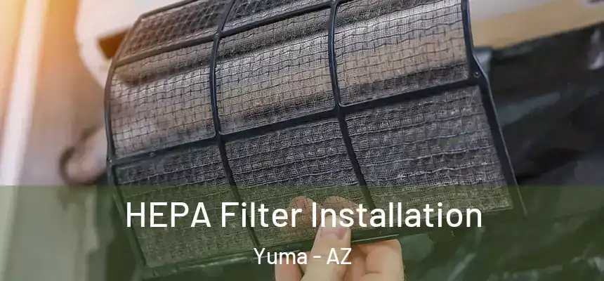  HEPA Filter Installation Yuma - AZ