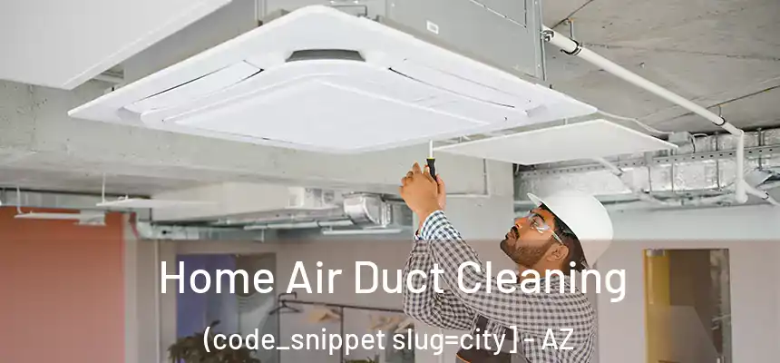  Home Air Duct Cleaning (code_snippet slug=city] - AZ