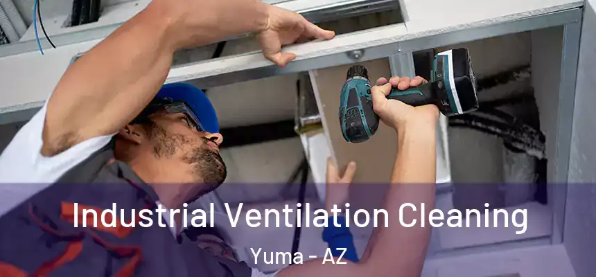 Industrial Ventilation Cleaning Yuma - AZ