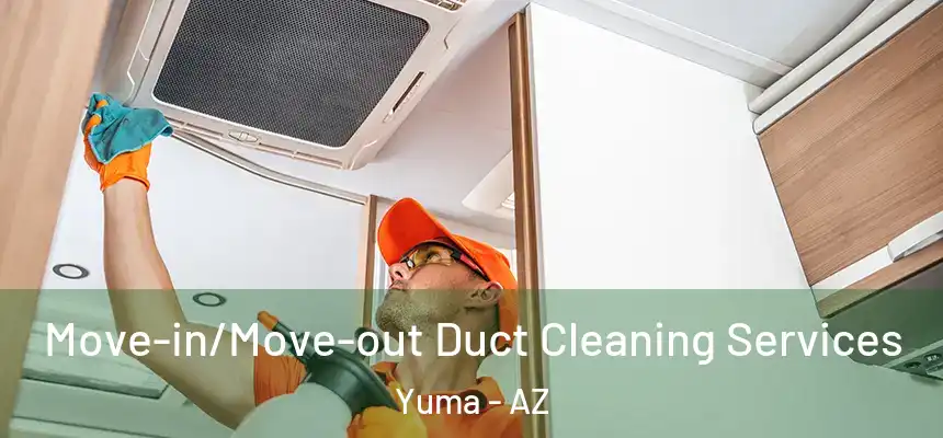  Move-in/Move-out Duct Cleaning Services Yuma - AZ