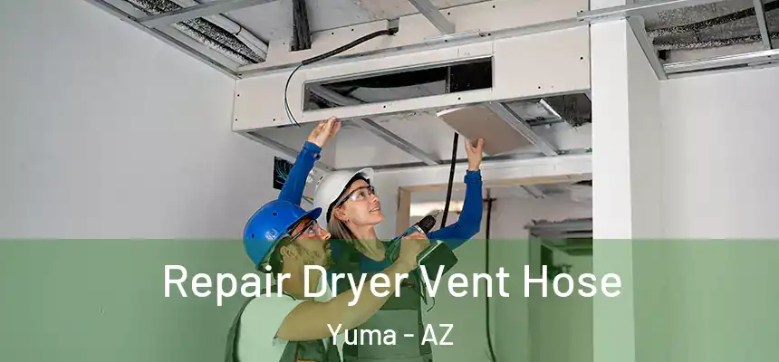 Repair Dryer Vent Hose Yuma - AZ