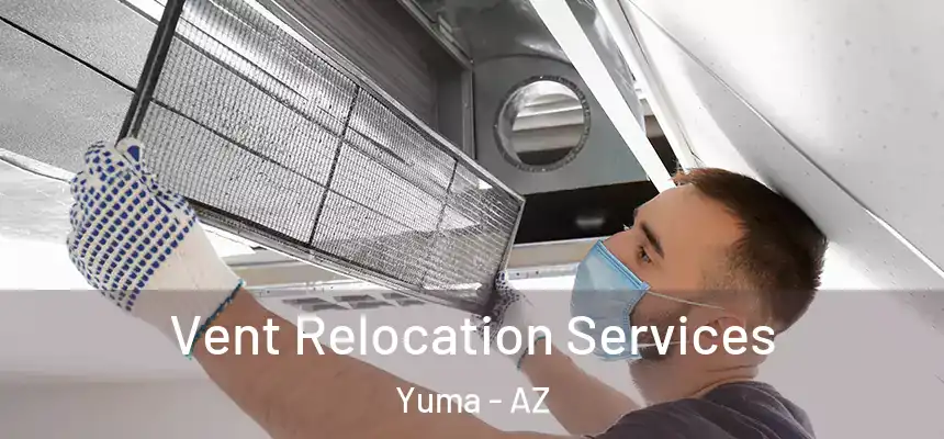  Vent Relocation Services Yuma - AZ