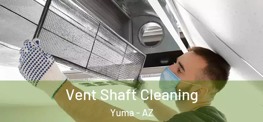  Vent Shaft Cleaning Yuma - AZ